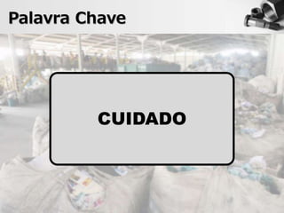 Palavra Chave
CUIDADO
 