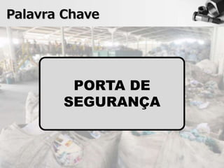 Palavra Chave
PORTA DE
SEGURANÇA
 