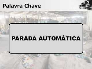 Palavra Chave
PARADA AUTOMÁTICA
 