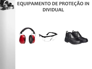 EQUIPAMENTO DE PROTEÇÃO IN
DIVIDUAL
 