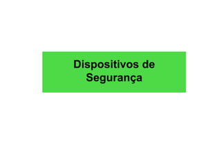 Dispositivos de
Segurança
 