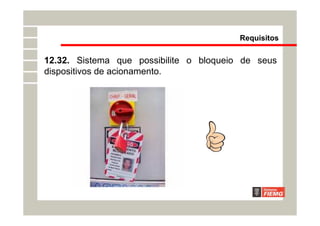 12.32. Sistema que possibilite o bloqueio de seus
dispositivos de acionamento.
Requisitos
 