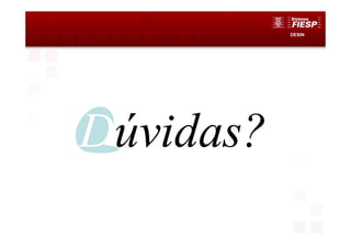 DESIN
Dúvidas?
 
