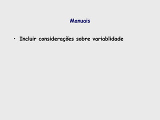 Manuais
• Incluir considerações sobre variablidade
 