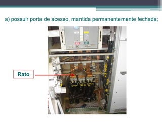 a) possuir porta de acesso, mantida permanentemente fechada;
Rato
 