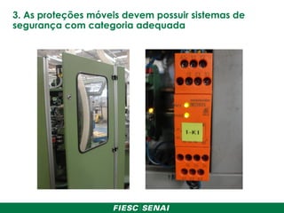 3. As proteções móveis devem possuir sistemas de
segurança com categoria adequada
 