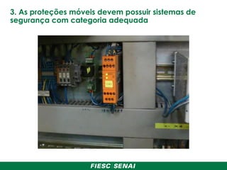 3. As proteções móveis devem possuir sistemas de
segurança com categoria adequada
 