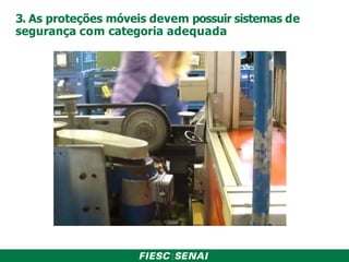 3. As proteções móveis devem possuir sistemas de
segurança com categoria adequada
 