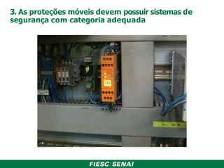 3. As proteções móveis devem possuir sistemas de
segurança com categoria adequada
 