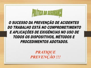 PRATIQUE
PREVENÇÃO !!!
 