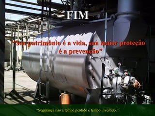 FIMFIM
““Seu patrimônio é a vida, sua maior proteçãoSeu patrimônio é a vida, sua maior proteção
é a prevenção"é a prevenção"
“Segurança não é tempo perdido é tempo investido.”
 