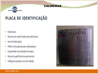 Prof.: Paulo Luiz
P L S E G
CALDEIRAS
 