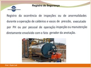Prof.: Paulo Luiz
P L S E G
Registro de Segurança
 