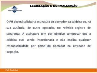 Prof.: Paulo Luiz
P L S E G
LEGISLAÇÃO E NORMALIZAÇÃO
 
