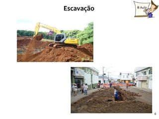 Escavação   II Aula




                      6
 