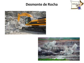Desmonte de Rocha   II Aula




                              8
 