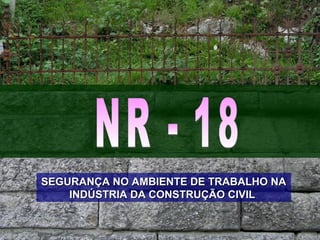 SEGURANÇA NO AMBIENTE DE TRABALHO NASEGURANÇA NO AMBIENTE DE TRABALHO NA
INDÚSTRIA DA CONSTRUÇÃO CIVILINDÚSTRIA DA CONSTRUÇÃO CIVIL
 