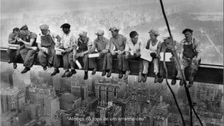 “Almoço no topo de um arranha-céu”
 