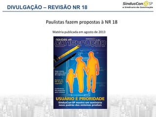 DIVULGAÇÃO – REVISÃO NR 18
Paulistas fazem propostas à NR 18
Matéria publicada em agosto de 2013
 