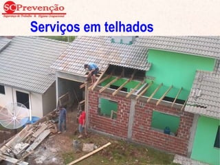 Serviços em telhados
Para trabalhos em telhados, devem ser usados
dispositivos que permitam a movimentação segura dos
trabalhadores, sendo obrigatória a instalação de cabo-
guia de aço, para fixação do cinto de segurança tipo
pára-quedista.
81
 
