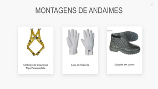 2020 SMALLSTORE. Todos os Direitos Reservados. Siga-nos!
30
MONTAGENS DE ANDAIMES
Cinturão de Segurança
Tipo Paraquedista
Luva de Vaqueta Calçado em Couro
 