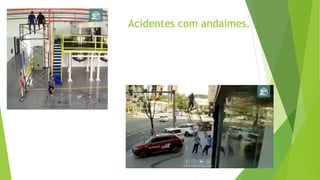 Acidentes com andaimes.
 
