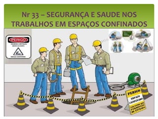 Nr 33 – SEGURANÇA E SAUDE NOS
TRABALHOS EM ESPAÇOS CONFINADOS
 