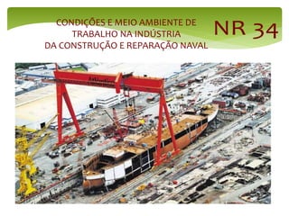 CONDIÇÕES E MEIO AMBIENTE DE
TRABALHO NA INDÚSTRIA
DA CONSTRUÇÃO E REPARAÇÃO NAVAL
 