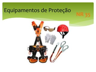 Equipamentos de Proteção
NR 35
 