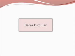 Serra Circular
 