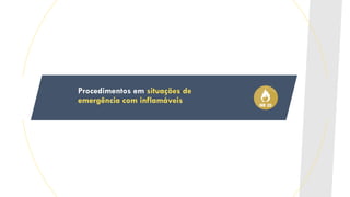 Procedimentos em situações de
emergência com inflamáveis
 