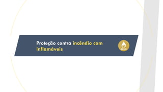 Proteção contra incêndio com
inflamáveis
 