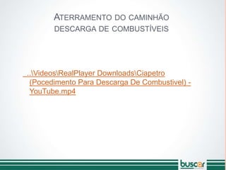 ATERRAMENTO DO CAMINHÃO
DESCARGA DE COMBUSTÍVEIS
..VideosRealPlayer DownloadsCiapetro
(Pocedimento Para Descarga De Combustivel) -
YouTube.mp4
 