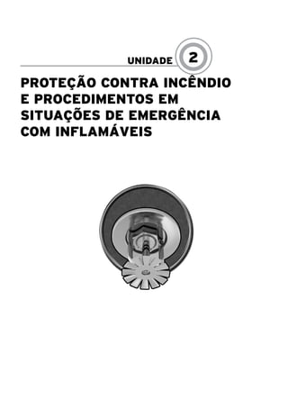 Proteção Contra Incêndio
e Procedimentos em
Situações de Emergência
com Inflamáveis
UNIDADE 2
 