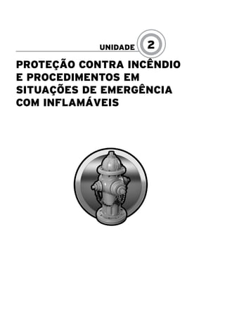 Proteção Contra Incêndio
e Procedimentos em
Situações de Emergência
com Inflamáveis
UNIDADE 2
 