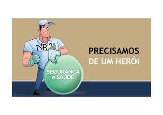 PRECISAMOS
DE UM HERÓI
 