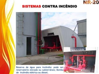 SISTEMAS CONTRA INCÊNDIO
Reserva de água para incêndio: pode ser
reservatório elevado ou subterrâneo; Bomba
de incêndio elétrica ou diesel.
 