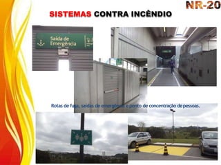 SISTEMAS CONTRA INCÊNDIO
Rotas de fuga, saídas de emergência e ponto de concentração depessoas.
 