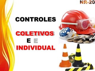 CONTROLES
COLETIVOS
E
INDIVIDUAL
 
