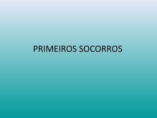 PRIMEIROS SOCORROS
 