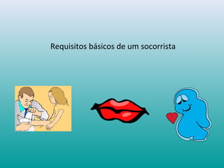 Requisitos básicos de um socorrista
 