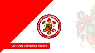 CORPO DE BOMBEIROS MILITAR
 