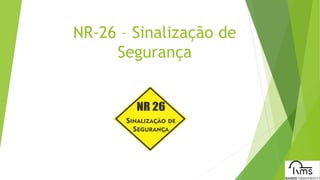 NR-26 – Sinalização de
Segurança
 