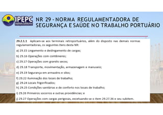 NR 29 - NORMA REGULAMENTADORA DE
SEGURANÇA E SAÚDE NO TRABALHO PORTUÁRIO
 