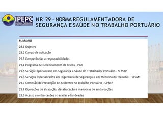 NR 29 – NORMA REGULAMENTADORA DE
SEGURANÇA E SAÚDE NO TRABALHO PORTUÁRIO
 