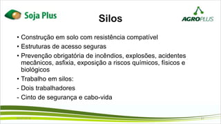 Silos
• Construção em solo com resistência compatível
• Estruturas de acesso seguras
• Prevenção obrigatória de incêndios, explosões, acidentes
mecânicos, asfixia, exposição a riscos químicos, físicos e
biológicos
• Trabalho em silos:
- Dois trabalhadores
- Cinto de segurança e cabo-vida
02/07/2019 21
 