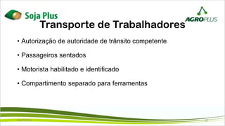 Transporte de Trabalhadores
• Autorização de autoridade de trânsito competente
• Passageiros sentados
• Motorista habilitado e identificado
• Compartimento separado para ferramentas
02/07/2019 23
 