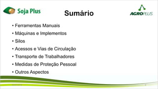Sumário
• Ferramentas Manuais
• Máquinas e Implementos
• Silos
• Acessos e Vias de Circulação
• Transporte de Trabalhadores
• Medidas de Proteção Pessoal
• Outros Aspectos
02/07/2019 3
 