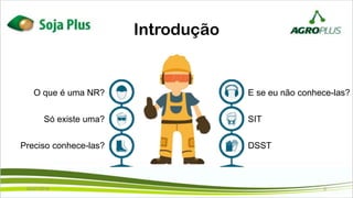 Introdução
DSST
SIT
E se eu não conhece-las?
Preciso conhece-las?
Só existe uma?
O que é uma NR?
02/07/2019 5
 