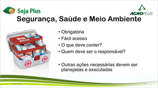 Segurança, Saúde e Meio Ambiente
• Obrigatória
• Fácil acesso
• O que deve conter?
• Quem deve ser o responsável?
• Outras ações necessárias devem ser
planejadas e executadas
02/07/2019 9
 